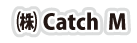 (株)Catch M